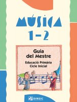 Música 1-2: Guia del Mestre-Educació Primària: Música Primer Cicle-La música a l'educació general Educació Primària